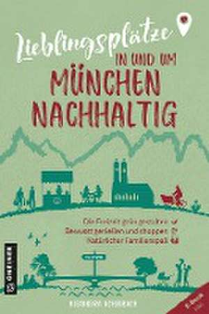 Lieblingsplätze in und um München - nachhaltig de Alexandra Achenbach