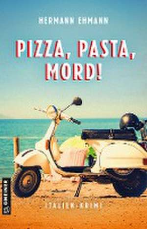 Pizza, Pasta, Mord! de Hermann Ehmann