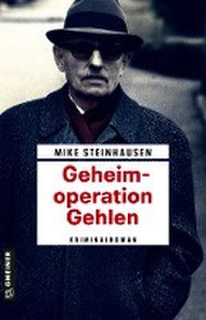 Geheimoperation Gehlen de Mike Steinhausen