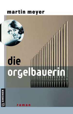 Die Orgelbauerin de Martin Meyer