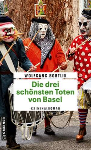 Die drei schönsten Toten von Basel de Wolfgang Bortlik