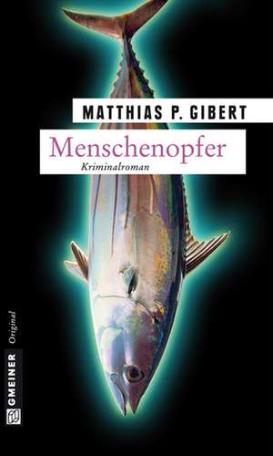 Menschenopfer de Matthias P. Gibert