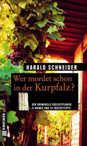 Wer mordet schon in der Kurpfalz? de Harald Schneider