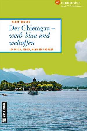 Der Chiemgau - weiß-blau und weltoffen de Klaus Bovers