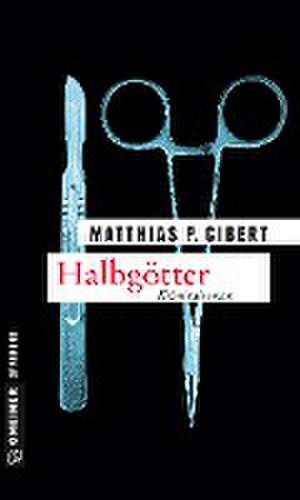 Halbgötter de Matthias P. Gibert