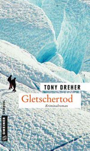 Gletschertod de Tony Dreher