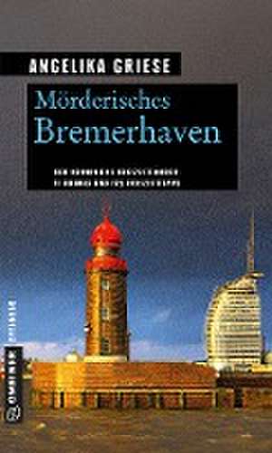 Mörderisches Bremerhaven de Angelika Griese