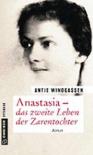 Anastasia - das zweite Leben der Zarentochter de Antje Windgassen