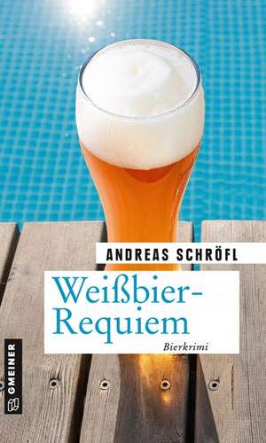 Weißbier-Requiem de Andreas Schröfl