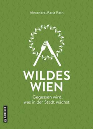 Wildes Wien de Alexandra Maria Rath