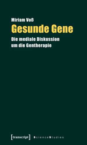 Gesunde Gene: Die mediale Diskussion um die Gentherapie de Miriam Voß