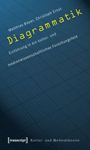 Diagrammatik: Einführung in ein kultur- und medienwissenschaftliches Forschungsfeld de Matthias Bauer