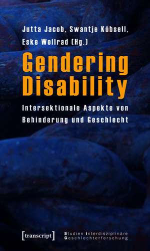 Gendering Disability: Intersektionale Aspekte von Behinderung und Geschlecht de Jutta Jacob