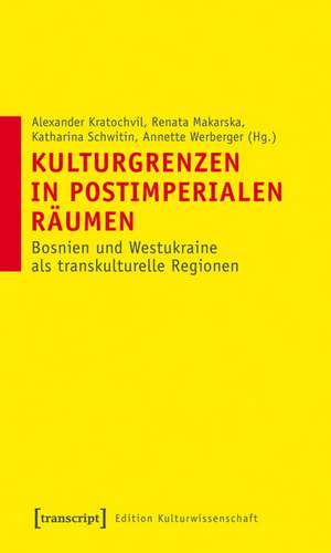 Kulturgrenzen in postimperialen Räumen: Bosnien und Westukraine als transkulturelle Regionen de Alexander Kratochvil