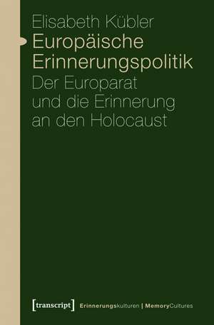 Europäische Erinnerungspolitik: Der Europarat und die Erinnerung an den Holocaust de Elisabeth Kübler