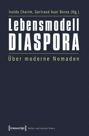 Lebensmodell Diaspora: Über moderne Nomaden de Isolde Charim