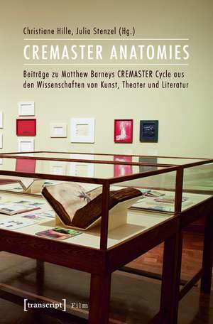 CREMASTER ANATOMIES: Beiträge zu Matthew Barneys CREMASTER Cycle aus den Wissenschaften von Kunst, Theater und Literatur de Christiane Hille