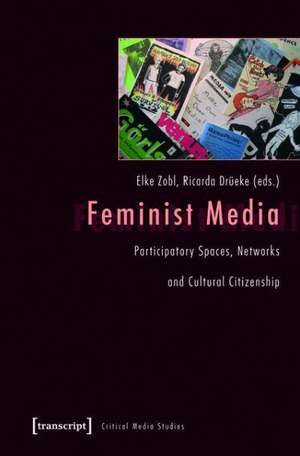 Feminist Media: Participatory Spaces, Networks and Cultural Citizenship de Elke Zobl