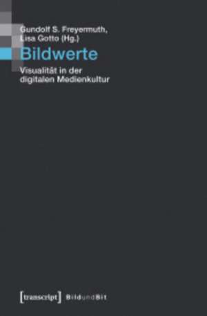 Bildwerte: Visualität in der digitalen Medienkultur de Gundolf S. Freyermuth
