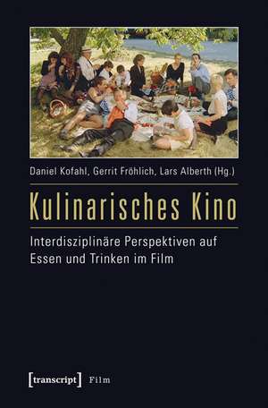 Kulinarisches Kino: Interdisziplinäre Perspektiven auf Essen und Trinken im Film de Daniel Kofahl