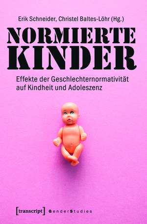 Normierte Kinder: Effekte der Geschlechternormativität auf Kindheit und Adoleszenz (2. Auflage 2015) de Erik Schneider