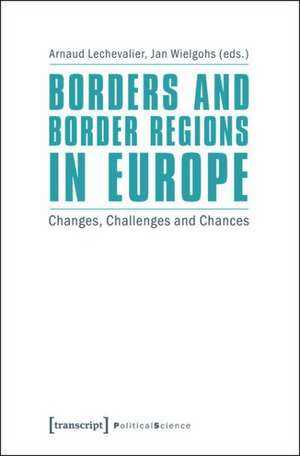 Borders and Border Regions in Europe: Changes, Challenges and Chances de Arnaud Lechevalier