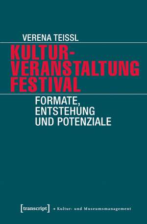 Kulturveranstaltung Festival: Formate, Entstehung und Potenziale de Verena Teissl