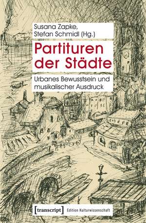 Partituren der Städte: Urbanes Bewusstsein und musikalischer Ausdruck de Susana Zapke