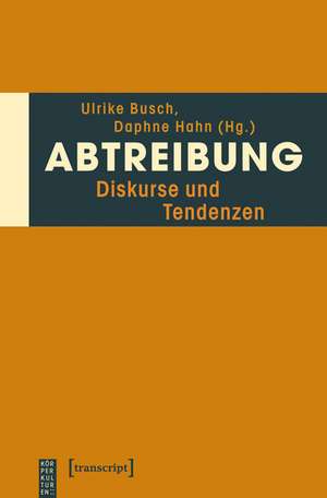 Abtreibung: Diskurse und Tendenzen de Ulrike Busch