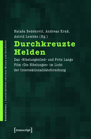 Durchkreuzte Helden: Das »Nibelungenlied« und Fritz Langs Film »Die Nibelungen« im Licht der Intersektionalitätsforschung de Natasa Bedekovic
