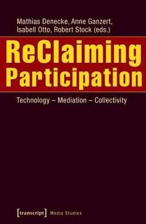 ReClaiming Participation: Technology - Mediation - Collectivity de Mathias Denecke