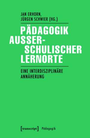 Pädagogik außerschulischer Lernorte: Eine interdisziplinäre Annäherung de Jan Erhorn