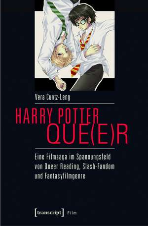 Harry Potter que(e)r: Eine Filmsaga im Spannungsfeld von Queer Reading, Slash-Fandom und Fantasyfilmgenre de Vera Cuntz-Leng