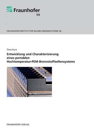 Entwicklung und Charakterisierung eines portablen Hochtemperatur-PEM-Brennstoffzellensystems de Timo Kurz