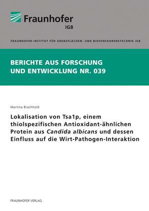 Lokalisation von Tsa1p, einem thiolspezifischen Antioxidant-ähnlichen Protein aus Candida albicans und dessen Einfluss auf die Wirt-Pathogen-Interaktion de Martina Brachhold