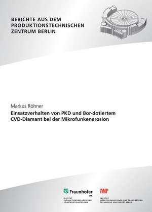 Einsatzverhalten von PKD und Bor-dotiertem CVD-Diamant bei der Mikrofunkenerosion de Markus Röhner