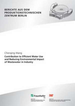 Contribution to efficient water use and reducing environmental impact of wastewater in industry de Chenqing Wang