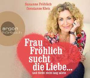 Frau Fröhlich sucht die Liebe ... und bleibt nicht lang allein de Susanne Fröhlich