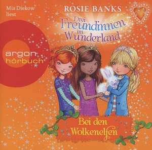 Drei Freundinnen im Wunderland 03: Bei den Wolkenelfen de Rosie Banks