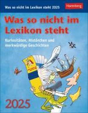 Was so nicht im Lexikon steht Tagesabreißkalender 2025 - Kuriositäten, Histörchen und merkwürdige Geschichten de Joachim Heimannsberg