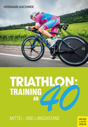 Triathlon: Training ab 40 de Hermann Aschwer