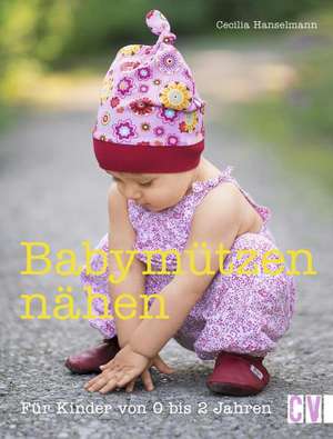 Babymützen nähen de Cecilia Hanselmann