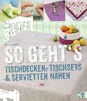 So geht's - Tischdecken, Tischsets & Servietten nähen de Beate Schmitz