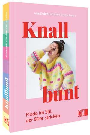 Knallbunt: Mode im Stil der 80er stricken de Julie Embrå und Anne-Grethe Embrå