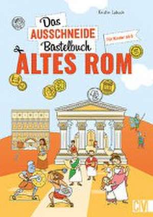 Das Ausschneide-Bastelbuch Altes Rom de Kristin Labuch