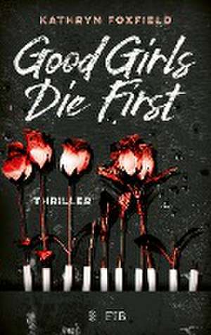 Good Girls Die First de Kathryn Foxfield