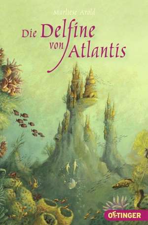 Die Delfine von Atlantis de Marliese Arold
