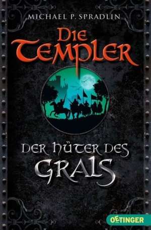 Die Templer - Der Hüter des Grals de Michael P. Spradlin