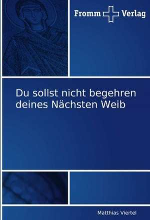 Du sollst nicht begehren deines Nächsten Weib de Matthias Viertel