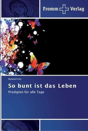 So bunt ist das Leben de Roland Fritz